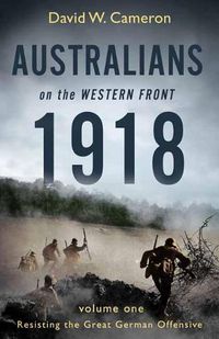 Cover image for Australians on the Western Front 1918 Volume I