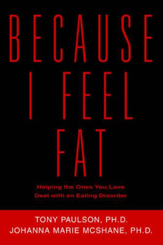 Cover image for Because I Feel Fat: Helping the Ones You Love Deal with an Eating Disorder