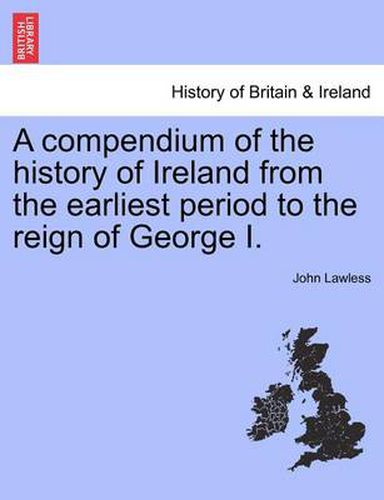 Cover image for A Compendium of the History of Ireland from the Earliest Period to the Reign of George I.