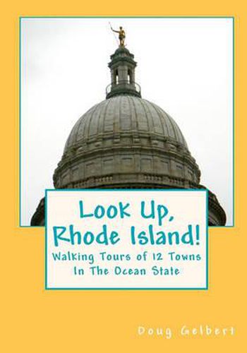 Cover image for Look Up, Rhode Island!: Walking Tours of 12 Towns in the Ocean State