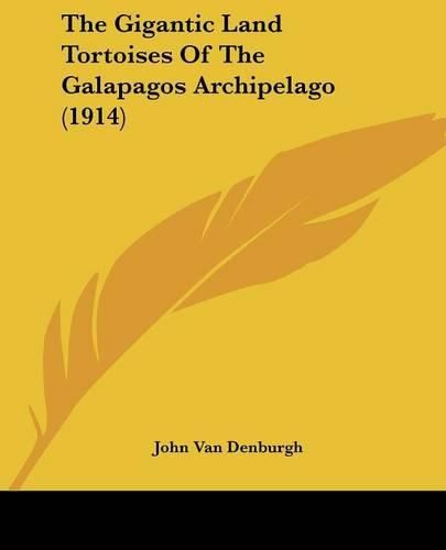 Cover image for The Gigantic Land Tortoises of the Galapagos Archipelago (1914)