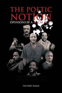 Cover image for THE Poetic Notion: Opinions 0f A Local Poet
