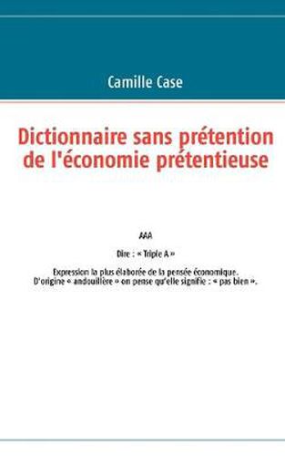 Cover image for Dictionnaire sans pretention de l'economie pretentieuse