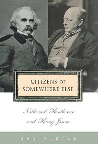 Cover image for Citizens of Somewhere Else: Nathaniel Hawthorne and Henry James