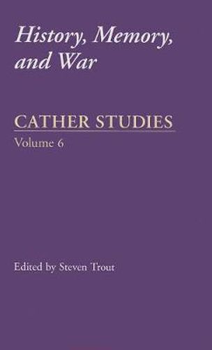 Cather Studies, Volume 6: History, Memory, and War