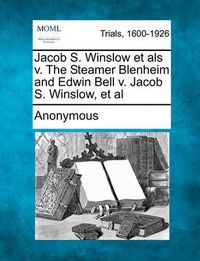 Cover image for Jacob S. Winslow Et ALS V. the Steamer Blenheim and Edwin Bell V. Jacob S. Winslow, et al