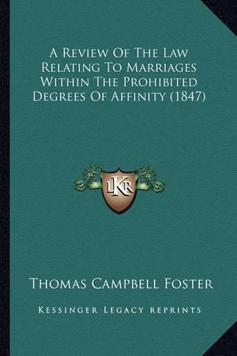 A Review of the Law Relating to Marriages Within the Prohibited Degrees of Affinity (1847)