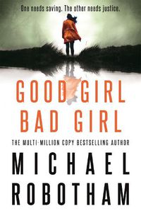 Cover image for Good Girl, Bad Girl: The year's most heart-stopping psychological thriller