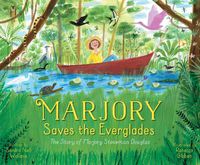 Cover image for Marjory Saves the Everglades: The Story of Marjory Stoneman Douglas
