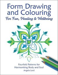 Cover image for Form Drawing and Colouring: For Fun, Healing and Wellbeing