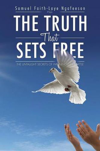 Cover image for The Truth That Sets Free: The Untaught Secrets of Winning Every Battle
