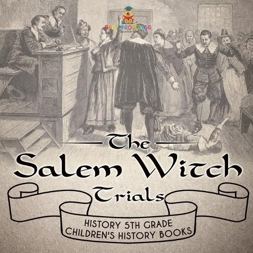 The Salem Witch Trials - History 5th Grade Children's History Books