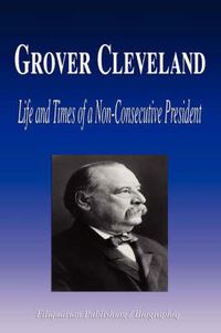 Cover image for Grover Cleveland: Life and Times of a Non-consecutive President