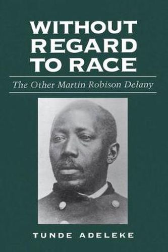 Cover image for Without Regard to Race: The Other Martin Robison Delany