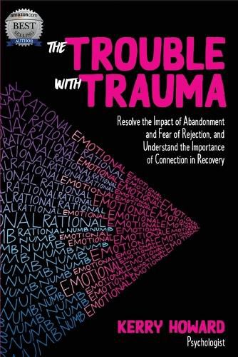 Cover image for The Trouble with Trauma: Resolve the Impact of Abandonment and Fear of Rejection, and Understandthe Importance of Connection in Recovery