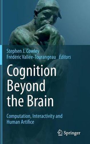 Cognition Beyond the Brain: Computation, Interactivity and Human Artifice