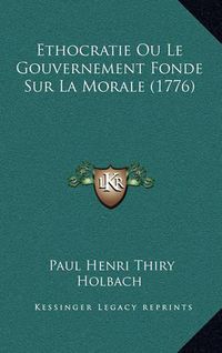 Cover image for Ethocratie Ou Le Gouvernement Fonde Sur La Morale (1776)