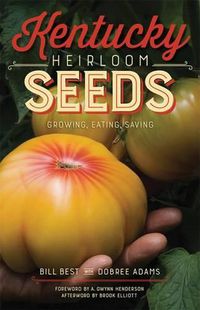 Cover image for Kentucky Heirloom Seeds: Growing, Eating, Saving