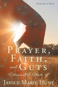 Cover image for Prayer, Faith, and Guts Determined To Make It!