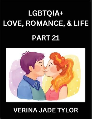 Cover image for LGBTQIA+ Love, Romance, Sex, and Life (Part 21)- Queer Voices, Resilient Lives, Short Essays on Rights, Social Life, Experiences and Challenges of Being Lesbian, Gay, Queer and Non-binary, Identity, and Liberation, Fight for Rainbow Pride Equality