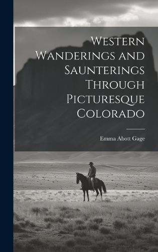 Cover image for Western Wanderings and Saunterings Through Picturesque Colorado