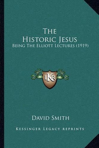 Cover image for The Historic Jesus: Being the Elliott Lectures (1919)