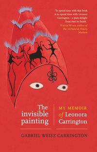 Cover image for The Invisible Painting: My Memoir of Leonora Carrington