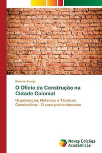 Cover image for O Oficio da Construcao na Cidade Colonial