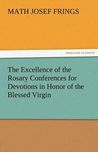 Cover image for The Excellence of the Rosary Conferences for Devotions in Honor of the Blessed Virgin