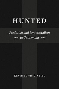 Cover image for Hunted: Predation and Pentecostalism in Guatemala