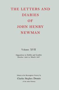Cover image for The Letters and Diaries of John Henry Newman: Volume XVII: Opposition in Dublin and London: October 1855 to March 1857