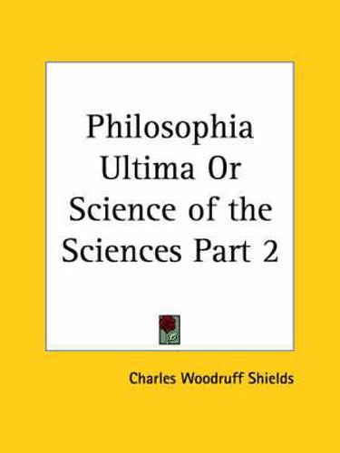 Cover image for Philosophia Ultima or Science of the Sciences Vol. 2 (1888)