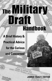 Cover image for The Military Draft Handbook: A Brief History and Practical Advice for the Curious and Concerned