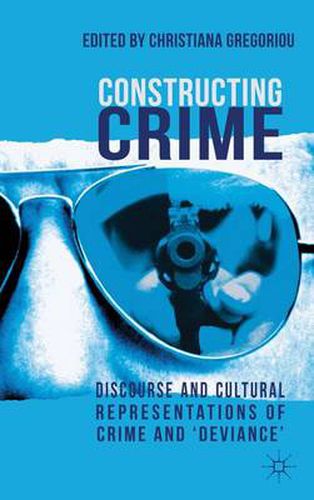 Cover image for Constructing Crime: Discourse and Cultural Representations of Crime and 'Deviance