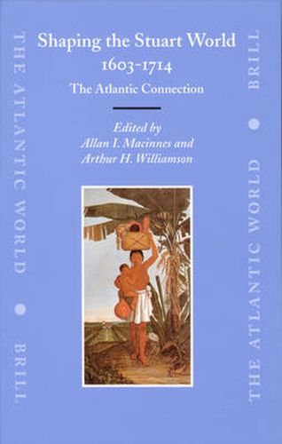 Cover image for Shaping the Stuart World, 1603-1714: The Atlantic Connection