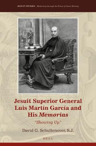 Cover image for Jesuit Superior General Luis Martin Garcia and His Memorias: Showing Up