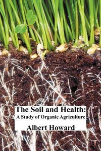 Cover image for The Soil and Health: A Study of Organic Agriculture