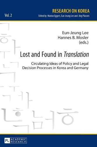 Cover image for Lost and Found in  Translation: Circulating Ideas of Policy and Legal Decisions Processes in Korea and Germany