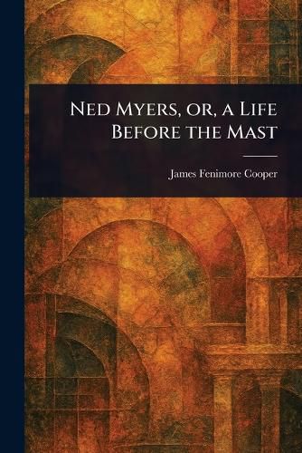 Cover image for Ned Myers, or, a Life Before the Mast