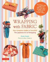 Cover image for Wrapping with Fabric: Your Complete Guide to Furoshiki - The Japanese Art of Wrapping