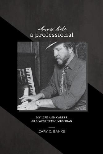 Cover image for Almost Like a Professional: My life and career as a West Texas Musician