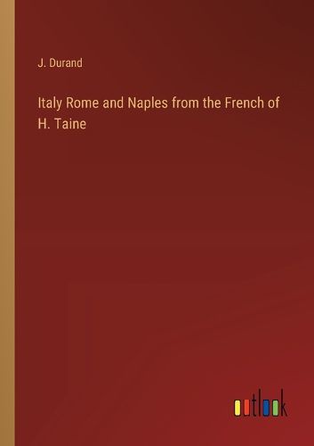 Italy Rome and Naples from the French of H. Taine