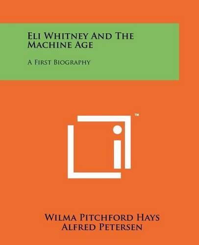 Cover image for Eli Whitney and the Machine Age: A First Biography