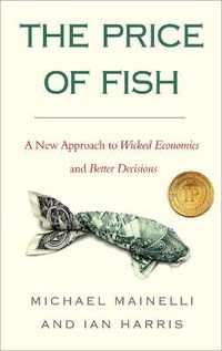 Cover image for The Price of Fish: A New Approach to Wicked Economics and Better Decisions