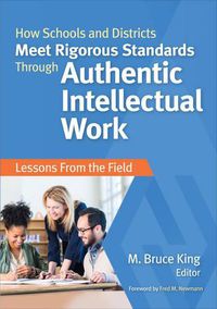 Cover image for How Schools and Districts Meet Rigorous Standards Through Authentic Intellectual Work: Lessons From the Field