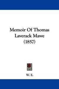 Cover image for Memoir Of Thomas Laverack Mawe (1857)