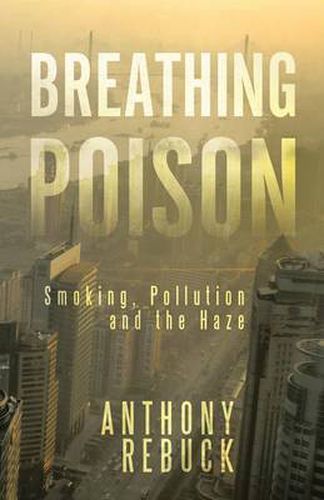 Cover image for Breathing Poison: Smoking, Pollution and the Haze