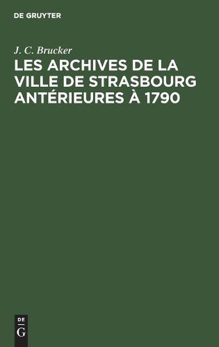 Les Archives de la Ville de Strasbourg Anterieures A 1790: Apercu Sommaire