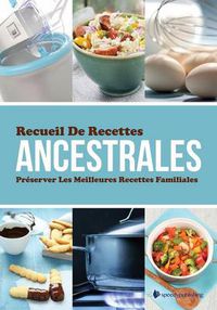 Cover image for Recueil de Recettes Ancestrales Preserver Les Meilleures Recettes Familiales