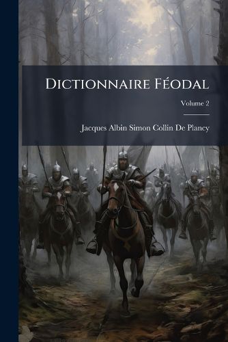 Cover image for Dictionnaire Fodal: Ou Recherches Et Anecodotes Sur Les Dimes Et Les Droits Fodaux ---, Volume 2